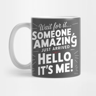 Someone amazing just arrive hello it's me funny sarcastic Mug